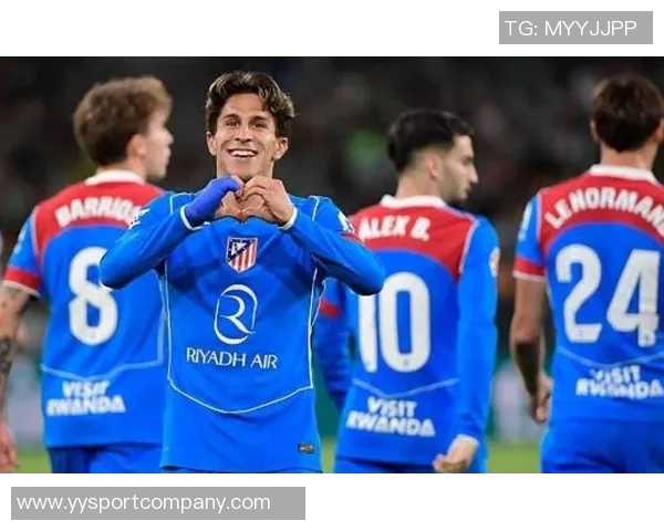 小西蒙尼崭露头角成为马竞阵中关键球员展现出显著进步